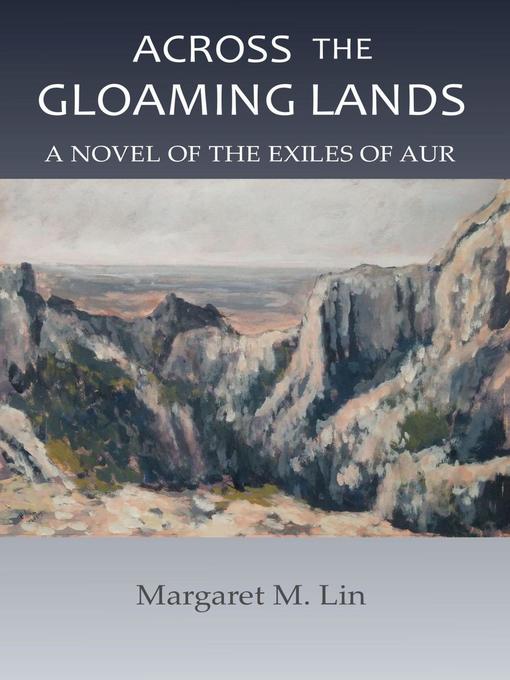 Title details for Across the Gloaming Lands by Margaret M. Lin - Available